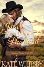 Josie s Mail Order Husband (Montana Prairie Brides, Book 2)