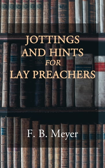 Jottings and Hints for Lay Preachers - F. B. Meyer