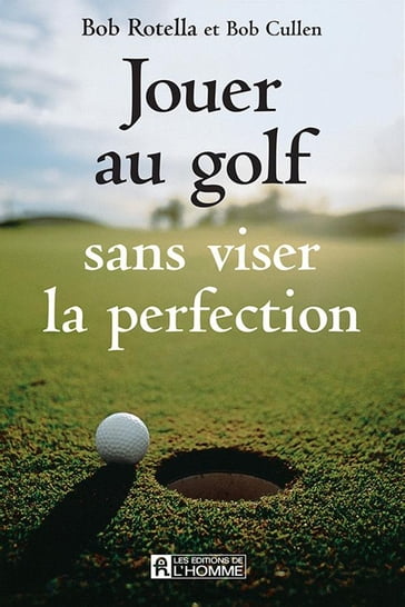 Jouer au golf sans viser la perfection - Bob Cullen - Bob Rotella