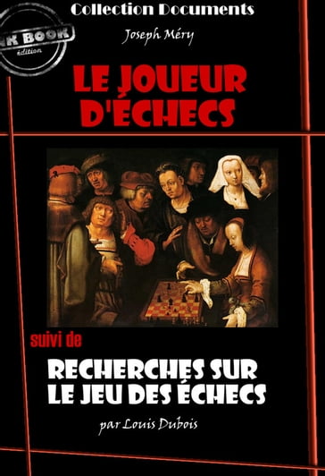 Le Joueur d'échecs suivi de Recherches sur le jeu des échecs [édition intégrale revue et mise à jour] - Joseph Méry - Louis Dubois