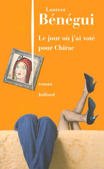 Le Jour où j'ai voté pour Chirac - Laurent BÉNÉGUI