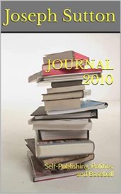 Journal 2010: Self-Publishing, Politics, and Baseball