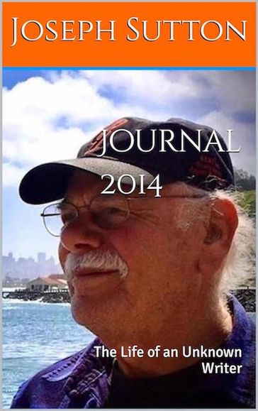 Journal 2014: The Life of an Unknown Writer - Joseph Sutton