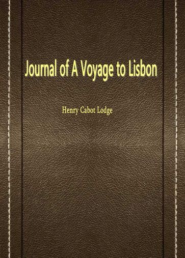 Journal Of A Voyage To Lisbon - Henry Cabot Lodge