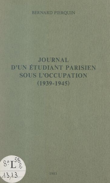 Journal d'un étudiant parisien sous l'Occupation (1939-1945) - Bernard Pierquin