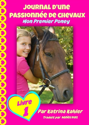Journal d'une passionnée de chevaux, mon premier poney (Tome 1) - Katrina Kahler