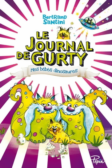 Le Journal de Gurty (Tome 6) - Mes bébés dinosaures - Bertrand Santini