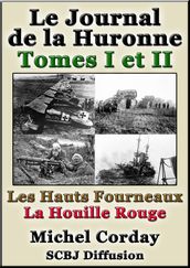 Le Journal de la Huronne Tomes I et II, Les Hauts Fourneaux, La Houille rouge