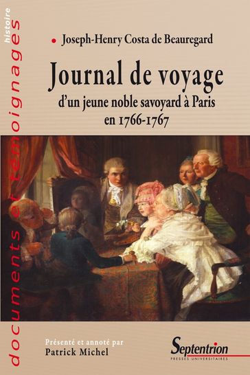 Journal de voyage d'un jeune noble savoyard à Paris en 1766-1767 - Joseph-Henry Costa de Beauregard