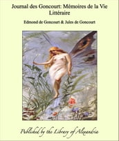 Journal des Goncourt: Mémoires de la Vie Littéraire