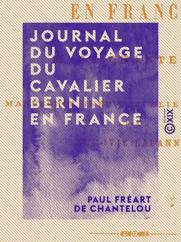 Journal du voyage du cavalier Bernin en France - Paul Fréart de Chantelou