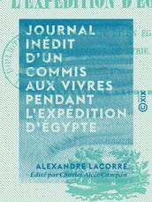 Journal inédit d un commis aux vivres pendant l expédition d Égypte - Voyage à Malte et en Égypte - Expédition de Syrie