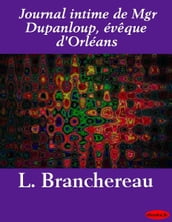 Journal intime de Mgr Dupanloup, évêque d Orléans