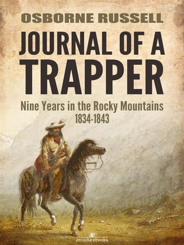 Journal of a Trapper: Nine Years in the Rocky Mountains 1834-1843 - Osborne Russell