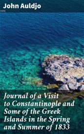 Journal of a Visit to Constantinople and Some of the Greek Islands in the Spring and Summer of 1833