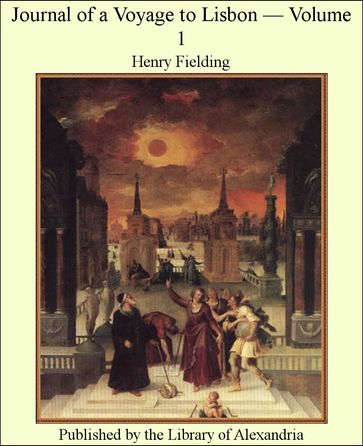 Journal of a Voyage to Lisbon  Volume 1 - Henry Fielding