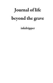 Journal of life beyond the grave