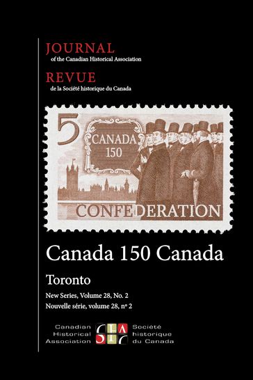 Journal of the Canadian Historical Association. Vol. 28 No. 2, 2017 - Ian Wereley - Ted Binnema - Béatrice Craig - Ian McKay - Bettina Bradbury - Magda Fahrni - Kathryn McPherson - Robert C.H. Sweeny - ELIZABETH BLACKMAR - Tracy Neumann - Desmond Fitz-Gibbon - ALEXIA YATES