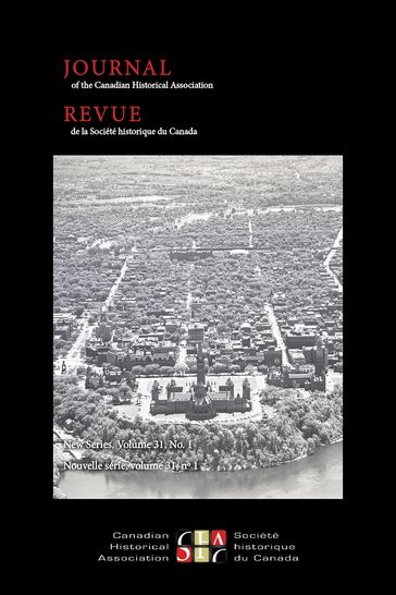 Journal of the Canadian Historical Association. Vol. 31 No. 1, 2021 - Mairi Cowan - Olivier Guimond - David M. K. Sheinin - Cheryl Thompson - Benjamin Bryce - Brian Gettler - Lisa Pasolli - Dimitry Anastakis