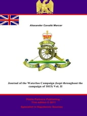 Journal of the Waterloo Campaign (kept throughout the campaign of 1815) Vol. II