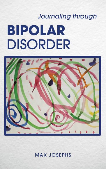 Journaling Through Bipolar Disorder - Max Josephs