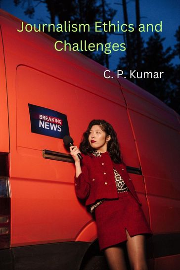 Journalism Ethics and Challenges - C. P. Kumar