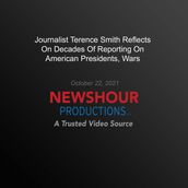 Journalist Terence Smith Reflects On Decades Of Reporting On American Presidents, Wars