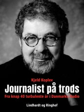 Journalist pa trods. Fra knap 40 turbulente ar i Danmarks Radio