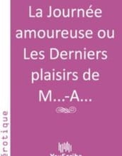 La Journée amoureuse ou Les Derniers plaisirs de M...-A...