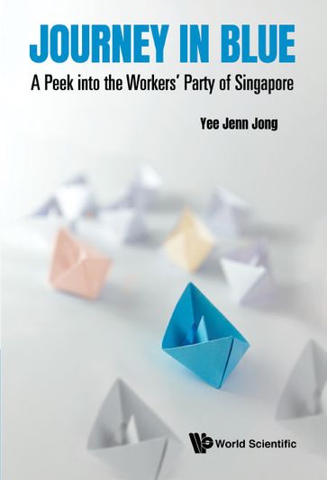 Journey In Blue: A Peek Into The Workers' Party Of Singapore - Jenn Jong Yee