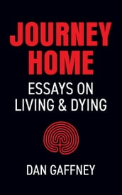 Journey Home: Essays on Living and Dying