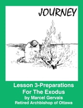 Journey-Lesson 3: Preparations For The Exodus