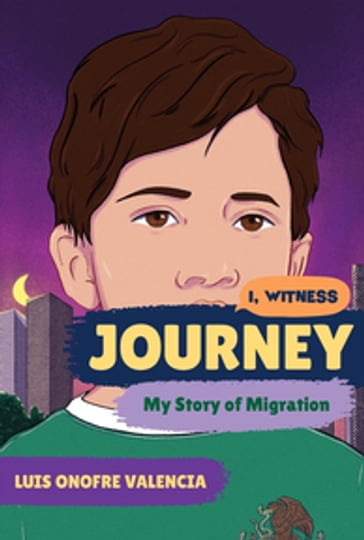 Journey: My Story of Migration (I, Witness) - Luis Onofre Valencia