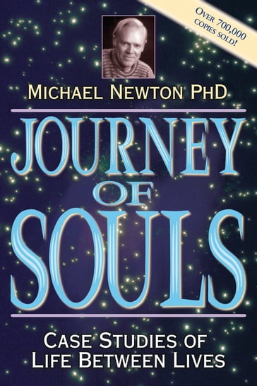 Journey Of Souls: Case Studies Of Life Between Lives - Michael Newton
