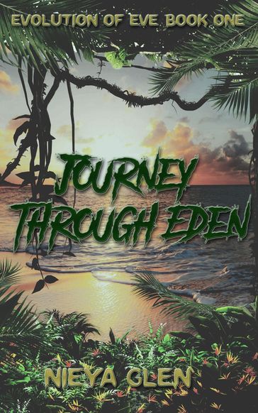Journey Through Eden, Evolution of Eve Book 1 - Nieya Glen