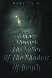 Journey Through The Valley Of The Shadow Of Death