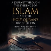 Journey Through the Evidence of Islam and the Holy Quran s Divine Origin, A