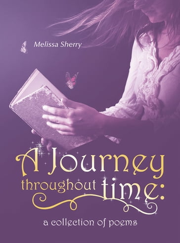 A Journey Throughout Time: a Collection of Poems - Melissa Sherry