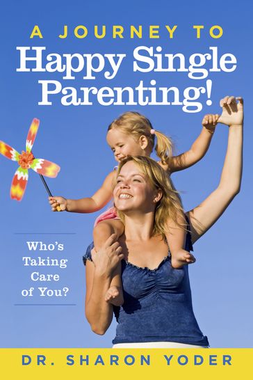 A Journey To Happy Single Parenting! - Dr. Sharon Yoder