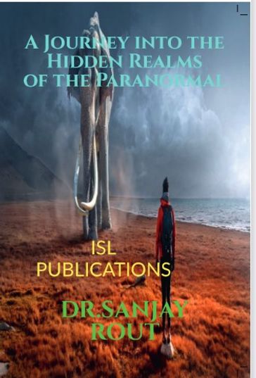 A Journey into the Hidden Realms of the Paranormal - Professor Sanjay Rout