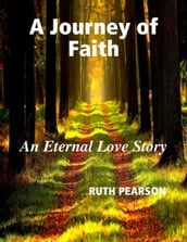 A Journey of Faith: An Eternal Love Story