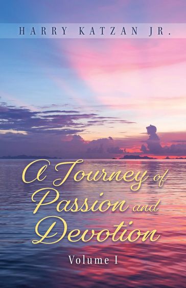 A Journey of Passion and Devotion Volume 1 - Jr. Harry Katzan