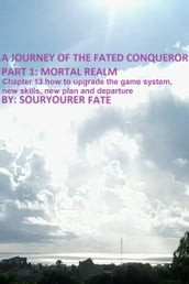 A Journey of the Fated Conqueror Part 1 Mortal Realm Chapter 13 How to Upgrade the Game System, New Skills, New Plan and Departure