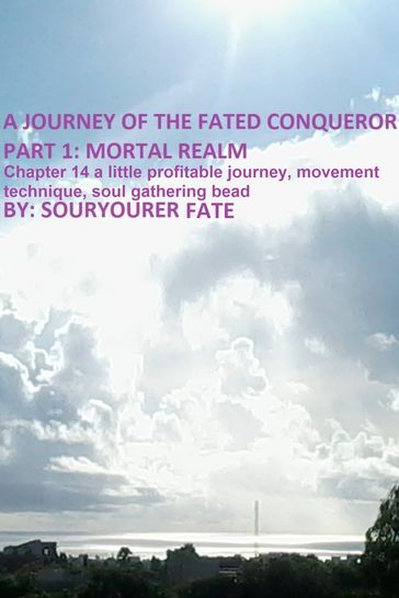 A Journey of the Fated Conqueror Part 1 Mortal Realm Chapter 14 a Little Profitable Journey, Movement Technique, Soul Gathering Bead - Souryourer Fate