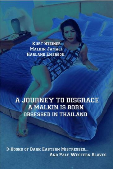 A Journey to Disgrace - A Malkin is Born - Obsessed in Thailand - Kurt Steiner - Malkin Jamali - Harland Emerson