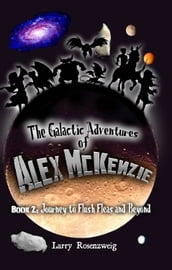 Journey to Flush Fleas and Beyond (Book 2 in The Galactic Adventures of Alex McKenzie series)