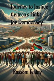 Journey to Justice Eritrea s Fight for Democracy