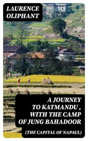 A Journey to Katmandu (the Capital of Napaul), with the Camp of Jung Bahadoor