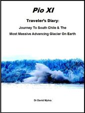 Journey to Southern Chile & the Most Massive Advancing Glacier on Earth Pio XI