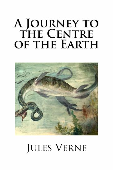 A Journey to the Centre of the Earth - Verne Jules